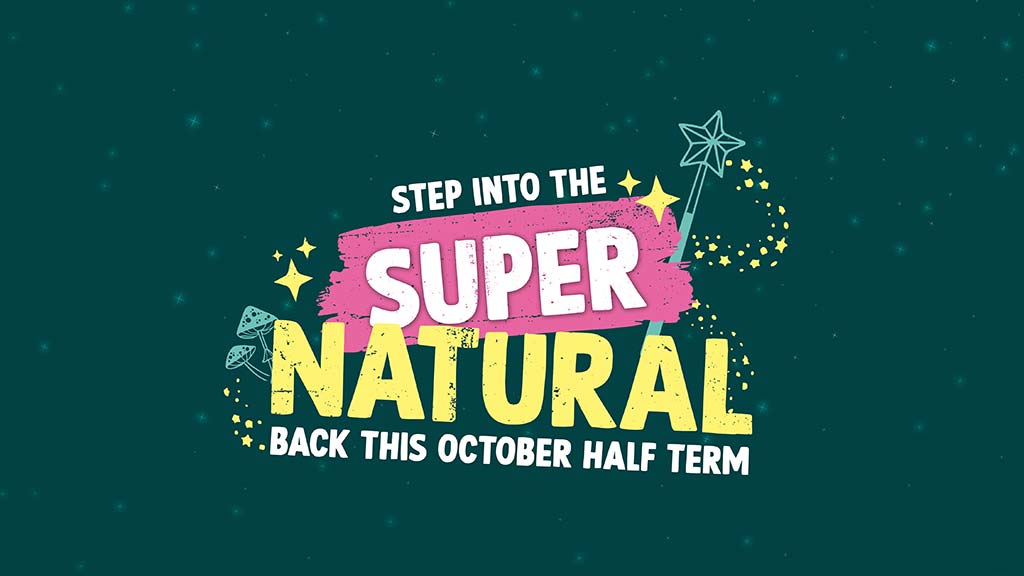 SUPER Natural October Half Term 2026